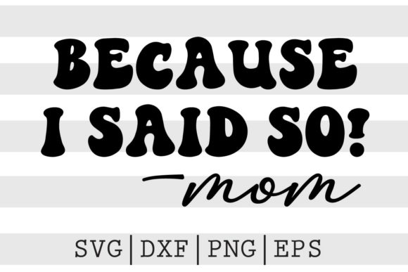 Because I Said so Mom SVG: An Embroidery Review