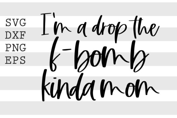 I m a Drop the F Bomb Kinda Mom SVG Review