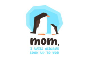 Mom, I Will Always Look Up to You