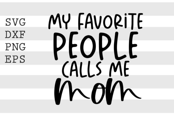 My Favorite People Calls Me Mom SVG Review